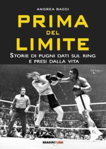 Libro Andrea Bacci Prima del limite Storie di pugni dati sul ring - Kombatnet