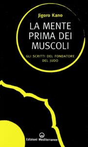 Libro La mente prima dei muscoli - Gli scritti del fondatore dello Judo Jigoro Kano - Kombatnet