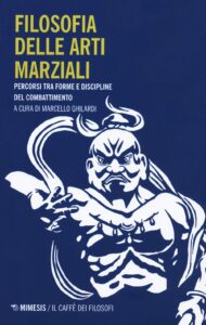 Libro - Filosofia delle arti marziali - Percorsi tra forme e discipline del combattimento - di Marcello Ghilardi - Kombatnet