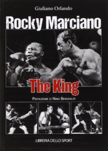 Libro - Rocky Marciano - The King - Giuliano Orlando - Libreria dello Sport - Prefazione Nino Benvenuti - Kombatnet