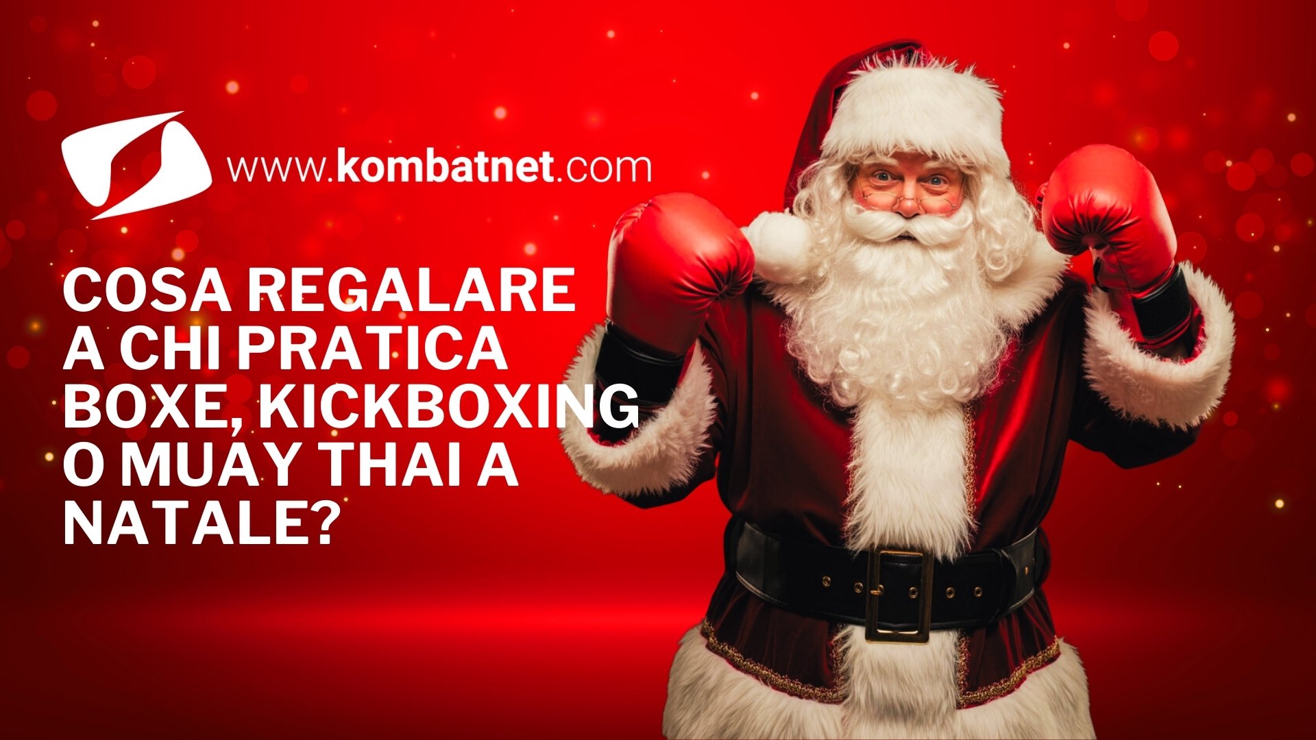 Cosa regalare a chi pratica boxe, kickboxing o Muay Thai a Natale? I migliori regali per tutti i budget