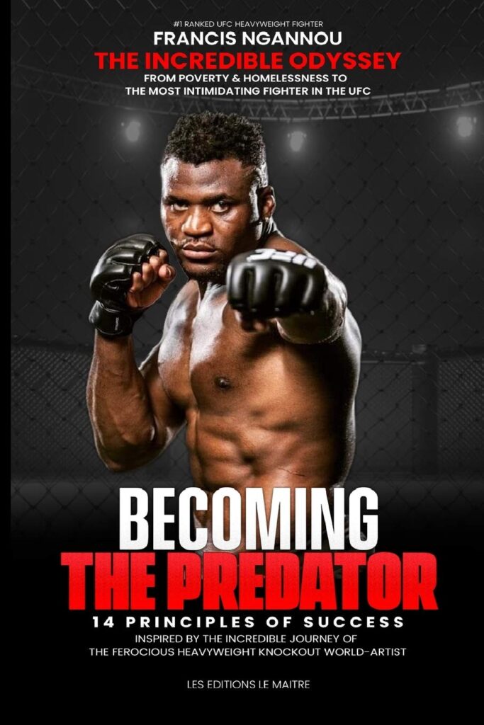 Book Francis Ngannou The Incredible Odissey From Poverty And Homelessness To The Most Intimidating Fighter In The UFC Kombatnet
