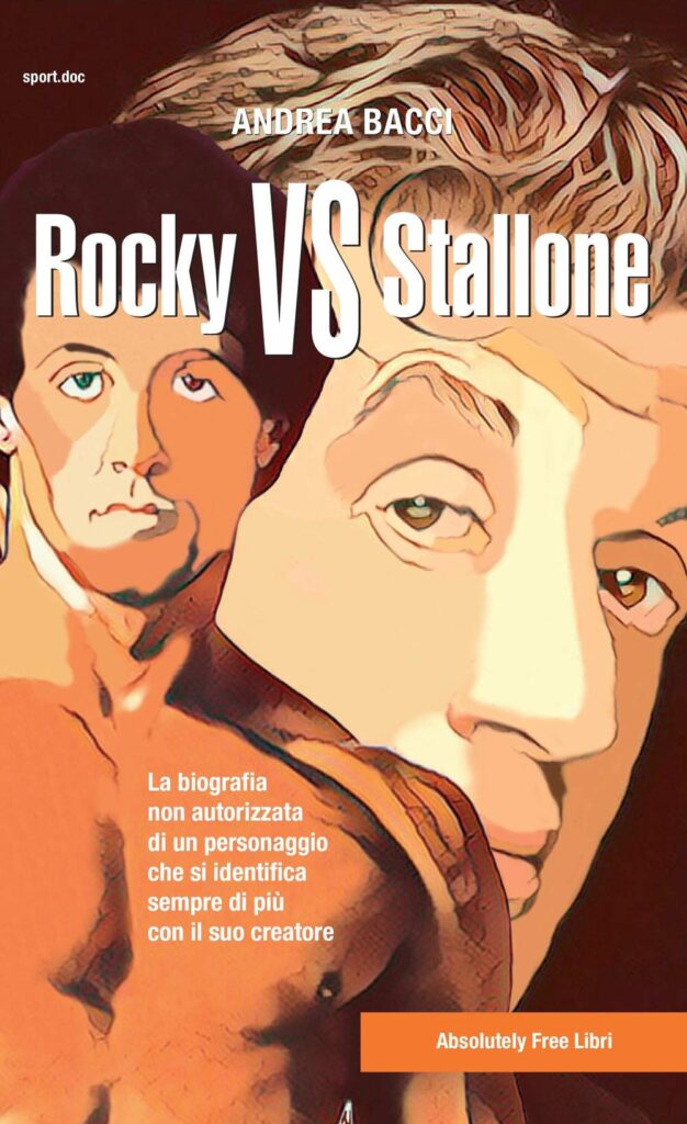 Libro - Rocky vs Stallone - La biografia non autorizzata di un personaggio che si identifica sempre più con il suo creatore - Andrea Bacci - Kombatnet
