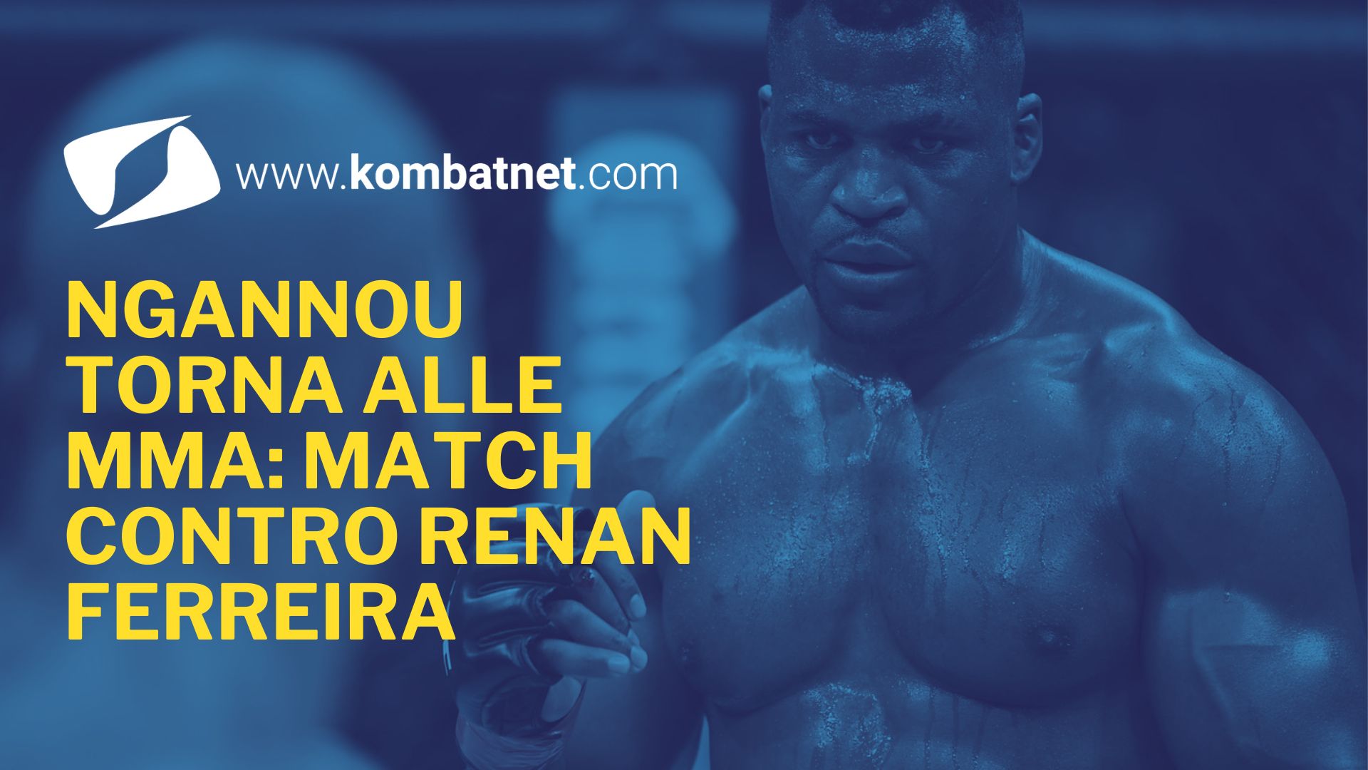 Ngannou torna alle MMA: match per il titolo PFL contro Renan Ferreira