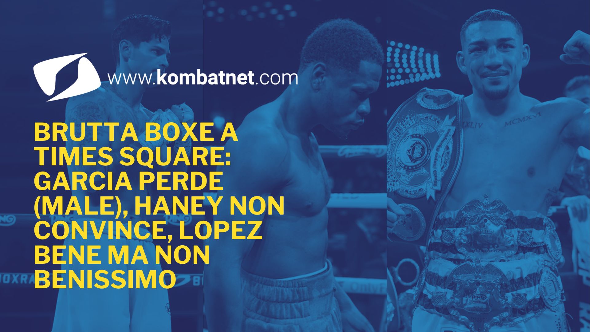 Brutta boxe a Times Square: Garcia perde (male), Haney non convince, Lopez bene ma non benissimo