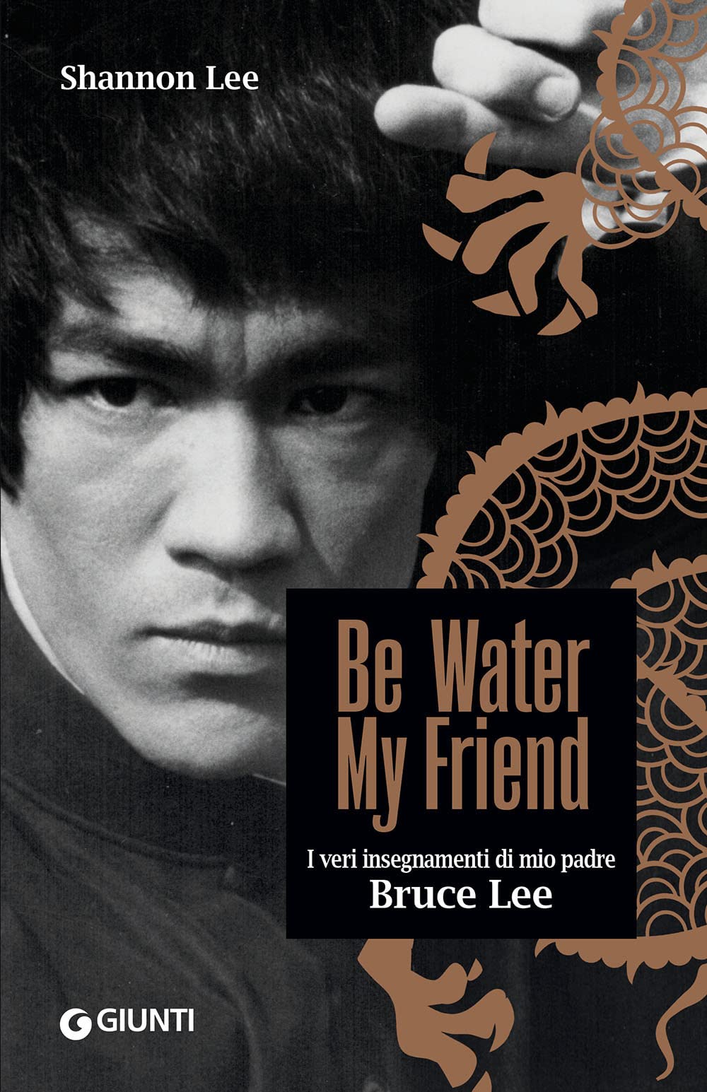 Acquista il libro Be water, my friend. I veri insegnamenti di mio padre Bruce Lee di Shannon Lee su Amazon - Kombatnet